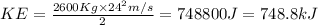 KE=\frac {2600 Kg\times 24^{2} m/s}{2}=748800 J=748.8 kJ