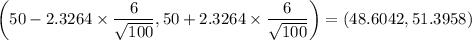 \left(50-2.3264\times\dfrac6{\sqrt{100}},50+2.3264\times\dfrac6{\sqrt{100}}\right)=(48.6042,51.3958)