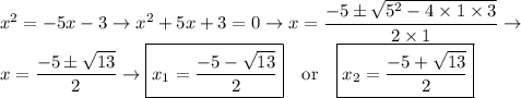 x^{2}=-5x-3\rightarrow x^{2}+5x+3=0\rightarrow x=\dfrac{-5\pm \sqrt{5^{2}-4\times 1\times3}}{2\times 1}\rightarrow\\ x=\dfrac{-5\pm\sqrt{13}}{2}\rightarrow \boxed{x_{1}=\dfrac{-5-\sqrt{13}}{2}}\quad \text{or}\quad \boxed{x_{2}=\dfrac{-5+\sqrt{13}}{2}}