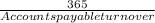 \frac{365}{Accounts payable turnover}