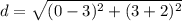 d=\sqrt{(0-3)^{2}+(3+2)^{2}}