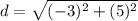 d=\sqrt{(-3)^{2}+(5)^{2}}