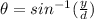 \theta = sin^{-1}(\frac{y}{d})