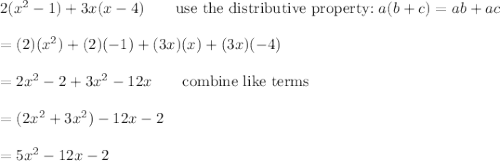 2(x^2-1)+3x(x-4)\qquad\text{use the distributive property:}\ a(b+c)=ab+ac\\\\=(2)(x^2)+(2)(-1)+(3x)(x)+(3x)(-4)\\\\=2x^2-2+3x^2-12x\qquad\text{combine like terms}\\\\=(2x^2+3x^2)-12x-2\\\\=5x^2-12x-2