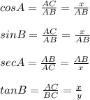 cosA=\frac{AC}{AB}=\frac{x}{AB}\\\\sinB=\frac{AC}{AB}=\frac{x}{AB}\\\\secA=\frac{AB}{AC}=\frac{AB}{x}\\\\tanB=\frac{AC}{BC}=\frac{x}{y}