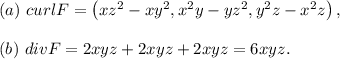 (a)~curlF=\left(xz^2-xy^2,x^2y-yz^2,y^2z-x^2z\right),\\\\(b)~divF=2xyz+2xyz+2xyz=6xyz.
