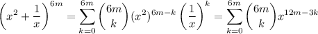 \displaystyle\left(x^2+\frac1x\right)^{6m}=\sum_{k=0}^{6m}\binom {6m}k(x^2)^{6m-k}\left(\frac1x\right)^k=\sum_{k=0}^{6m}\binom{6m}kx^{12m-3k}