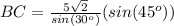 BC=\frac{5\sqrt{2}}{sin(30^o)}(sin(45^o))