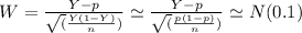 W = \frac{Y-p}{\sqrt(\frac{Y(1-Y)}{n})} \simeq \frac{Y-p}{\sqrt(\frac{p(1-p)}{n})} \simeq N(0.1)