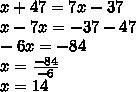 When 47 is added to a number the result is 37 less than 7 times the number. what is the number?