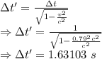 \Delta t'=\frac{\Delta t}{\sqrt{1-\frac{v^2}{c^2}}}\\\Rightarrow \Delta t'=\frac{1}{\sqrt{1-\frac{0.79^2c^2}{c^2}}}\\\Rightarrow \Delta t'=1.63103\ s