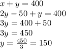 x+y=400\\2y-50+y=400\\3y=400+50\\3y=450\\y= \frac{450}{3}=150