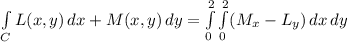 \int\limits_C {L(x,y)} \, dx + M(x,y) \, dy =  \int\limits_0^2\int\limits_0^2 (M_x - L_y ) \, dx \, dy