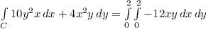 \int\limits_C {10y^2x} \, dx + {4x^2y} \,dy = \int\limits_0^2\int\limits_0^2 -12xy \, dx \, dy