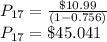 P_{17} = \frac{\$10.99}{(1-0.756)} \\P_{17}= \$45.041
