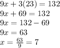 9x+3(23)=132\\9x+69=132\\9x=132-69\\9x=63\\x=\frac{63}{9}=7