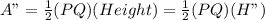 A"=\frac{1}{2}(PQ)(Height)=\frac{1}{2}(PQ)(H")