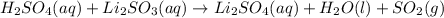 H_2SO_4(aq)+Li_2SO_3(aq)\rightarrow Li_2SO_4(aq)+H_2O(l)+SO_2(g)