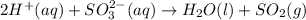2H^+(aq)+SO_3^{2-}(aq)\rightarrow H_2O(l)+SO_2(g)
