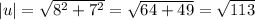 |u|= \sqrt{ 8^{2} + 7^{2} } = &#10;\sqrt{64+49} = \sqrt{113}