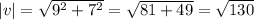 |v|=\sqrt{ 9^{2} + 7^{2} } = &#10;\sqrt{81+49} = \sqrt{130}