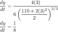 \dfrac{dy}{dt} = \dfrac{4(3)}{6\left(\dfrac{110 + 2(3)^2}{2}\right)^{2/3}}\\\dfrac{dy}{dt} = \dfrac{1}{8}