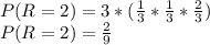 P(R=2) = 3*(\frac{1}{3}*\frac{1}{3}*\frac{2}{3})\\P(R=2) = \frac{2}{9}