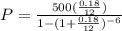 P=\frac{500(\frac{0.18}{12})}{1-(1+\frac{0.18}{12})^{-6}}
