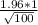 \frac{1.96*1}{\sqrt{100} }