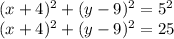 (x + 4) {}^{2}  + (y - 9) {}^{2}  = 5 {}^{2}  \\ (x + 4) {}^{2}  + (y - 9) {}^{2}  = 25