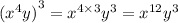 {( {x}^{4} y)}^{3}  =  {x}^{4 \times 3}  {y}^{3}   =  {x}^{12}  {y}^{3}