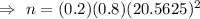 \Rightarrow\ n=(0.2)(0.8)(20.5625)^2