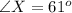 \angle X=61^o