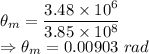 \theta_m=\dfrac{3.48\times 10^6}{3.85\times 10^8}\\\Rightarrow \theta_m=0.00903\ rad