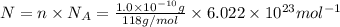 N=n\times N_A=\frac{1.0\times 10^{-10} g}{118 g/mol}\times 6.022\times 10^{23} mol^{-1}