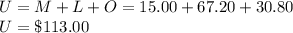 U = M+L+O= 15.00+67.20+30.80\\U=\$113.00