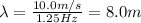 \lambda=\frac{10.0 m/s}{1.25 Hz}=8.0 m