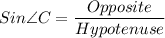$ Sin \angle{C} = \frac{Opposite}{Hypotenuse} $