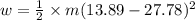 w=\frac{1}{2}\times m(13.89 -27.78)^{2}