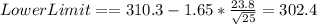 LowerLimit==310.3-1.65*\frac{23.8}{\sqrt{25} } =302.4