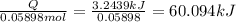 \frac{Q}{0.05898 mol}=\frac{3.2439 kJ }{0.05898 }=60.094 kJ