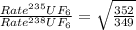 \frac{Rate^{235}UF_{6}}{Rate^{238}UF_{6}}=\sqrt{\frac{352}{349} }