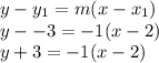 y - y_1 = m(x-x_1)\\y --3 = -1(x-2)\\y+3=-1(x-2)