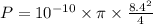 P=10^{-10}\times \pi\times \frac{8.4^2}{4}