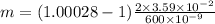 m = (1.00028 - 1)\frac{2\times 3.59\times 10^{- 2}}{600\times 10^{- 9}}