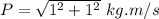 P=\sqrt{1^2+1^2}\ kg.m/s