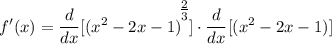 \displaystyle f'(x) = \frac{d}{dx}[(x^2 - 2x - 1)^\bigg{\frac{2}{3}}] \cdot \frac{d}{dx}[(x^2 - 2x - 1)]