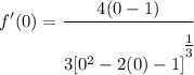 \displaystyle f'(0) = \frac{4(0 - 1)}{3[0^2 - 2(0) - 1]^\bigg{\frac{1}{3}}}