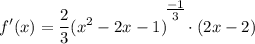 \displaystyle f'(x) = \frac{2}{3}(x^2 - 2x - 1)^\bigg{\frac{-1}{3}} \cdot (2x - 2)