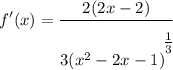 \displaystyle f'(x) = \frac{2(2x - 2)}{3(x^2 - 2x - 1)^\bigg{\frac{1}{3}}}